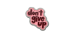 Dont give up