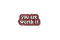 you are worth it