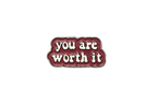you are worth it