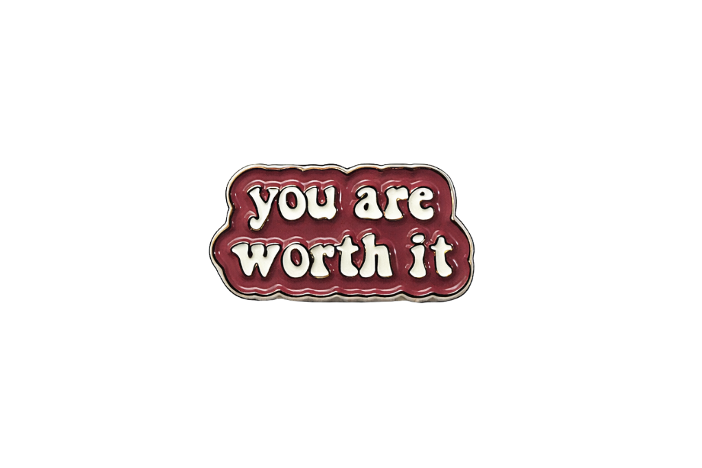 you are worth it